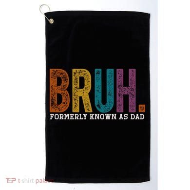 Bruh Formerly Known As Dad Father's Day Golf Towel