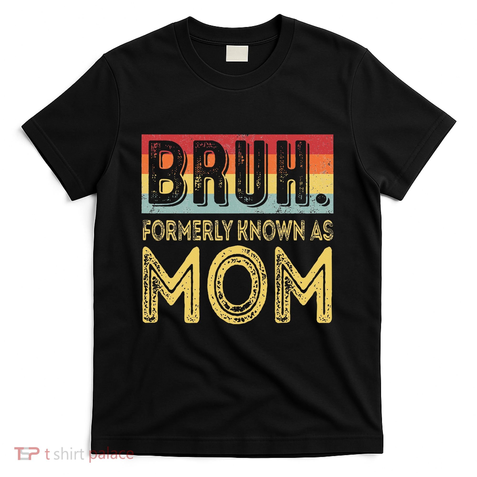 Bruh Formerly Known As Mom Gifts For Mom MotherS Day T-Shirt