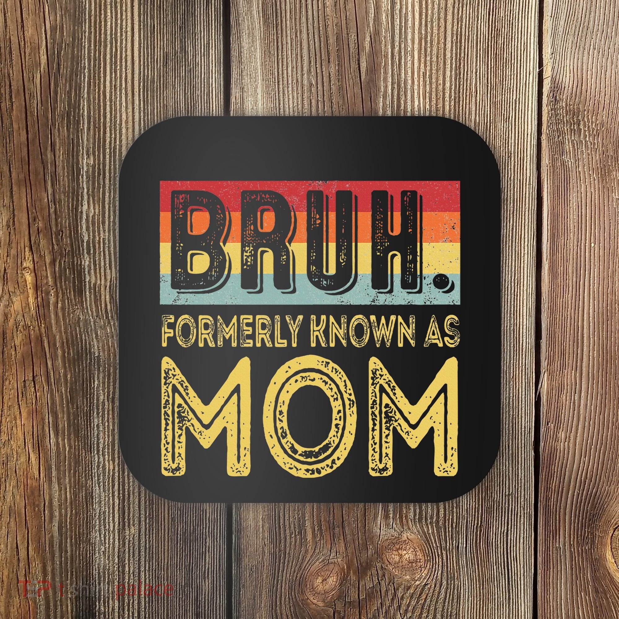 Bruh Formerly Known As Mom Gifts For Mom MotherS Day Coaster
