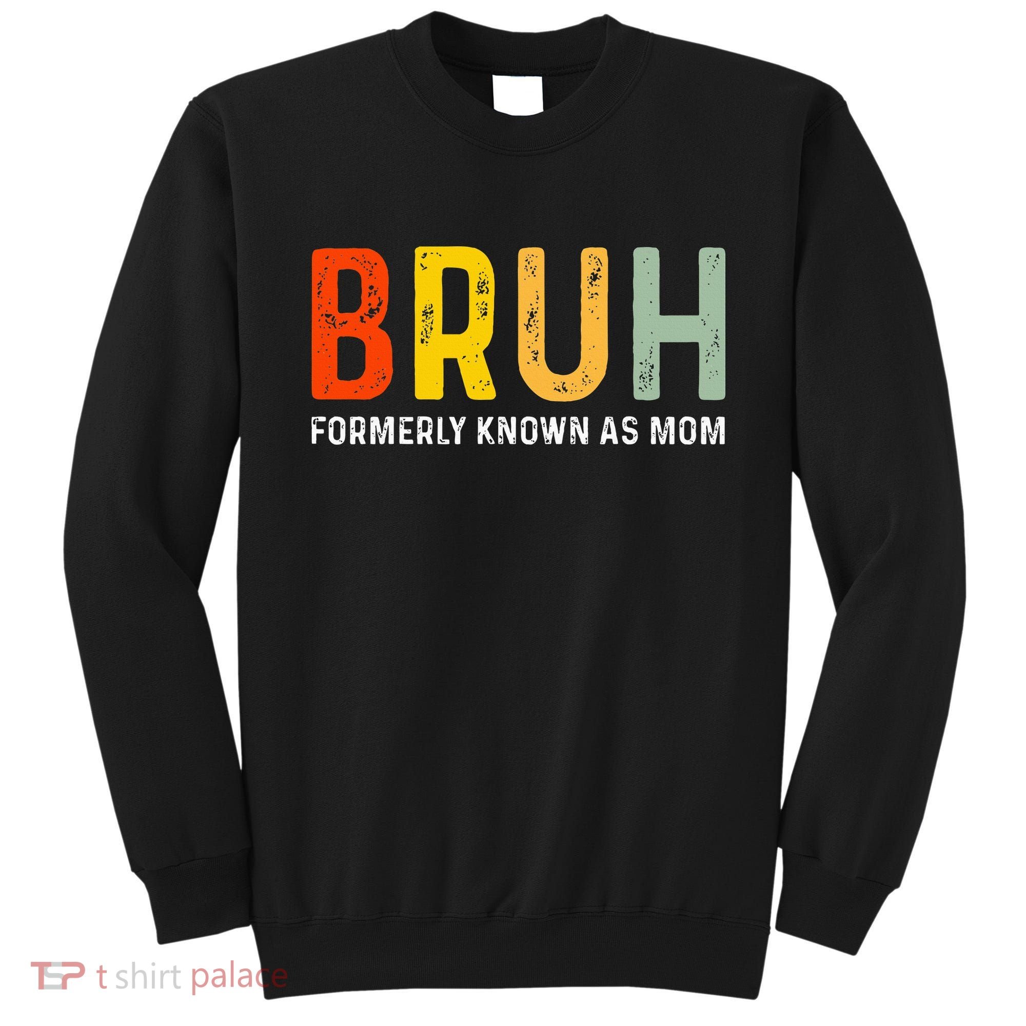 Bruh Formerly Known As Mom Funny MotherS Day Sweatshirt