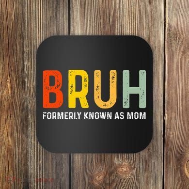 Bruh Formerly Known As Mom Funny MotherS Day Coaster