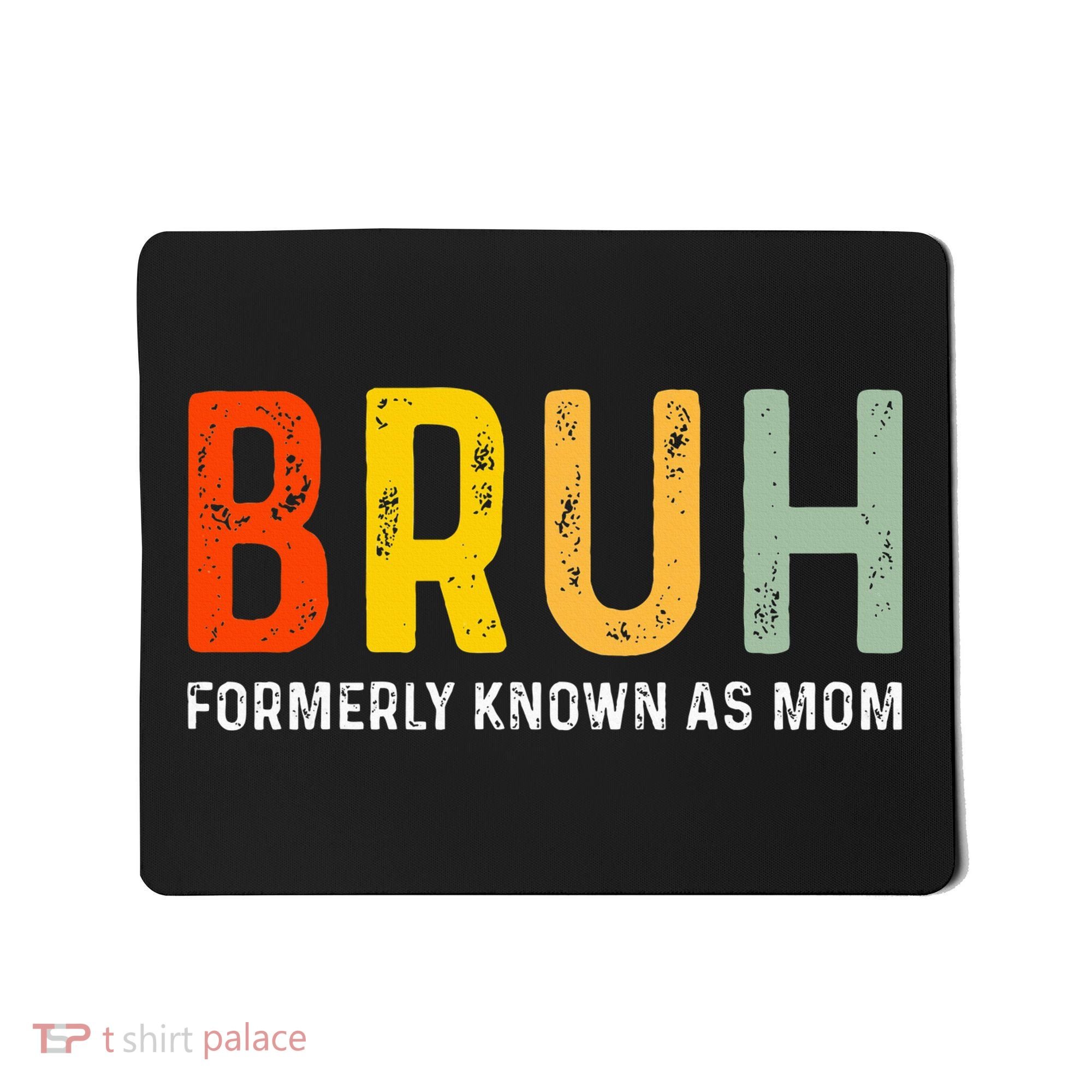 Bruh Formerly Known As Mom Funny MotherS Day Mousepad