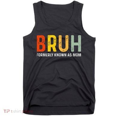 Bruh Formerly Known As Mom Funny MotherS Day Tank Top