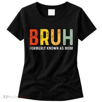 Bruh Formerly Known As Mom Funny MotherS Day Women's T-Shirt