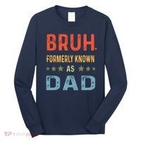 Bruh Formerly Known As Dad Long Sleeve Shirt thumb 0