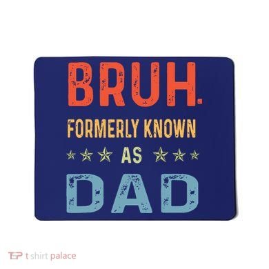 Bruh Formerly Known As Dad Mousepad