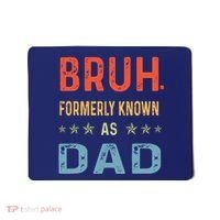 Bruh Formerly Known As Dad Mousepad thumb 0
