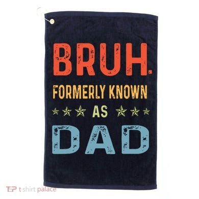 Bruh Formerly Known As Dad Golf Towel