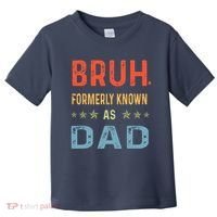 Bruh Formerly Known As Dad Toddler T-Shirt thumb 0
