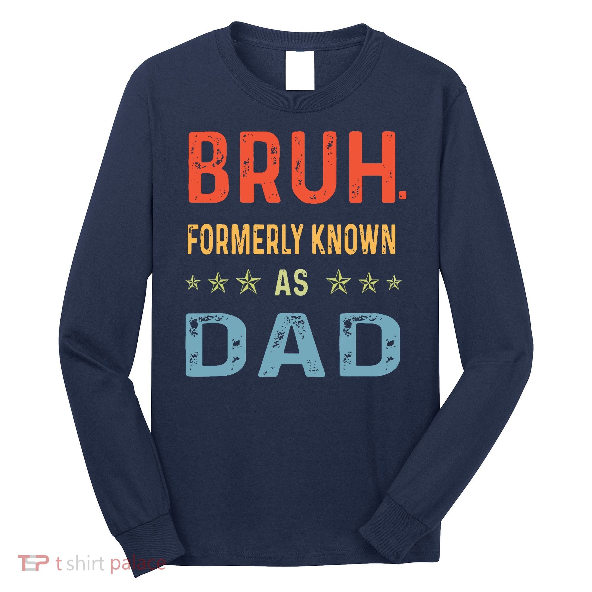 Bruh Formerly Known As Dad Long Sleeve Shirt