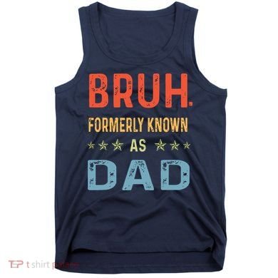 Bruh Formerly Known As Dad Tank Top