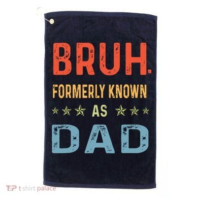 Bruh Formerly Known As Dad Golf Towel
