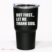 But First Let Me Thank God Tumbler thumb 0