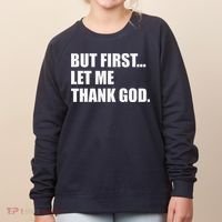 But First Let Me Thank God Women's Sweatshirt thumb 0