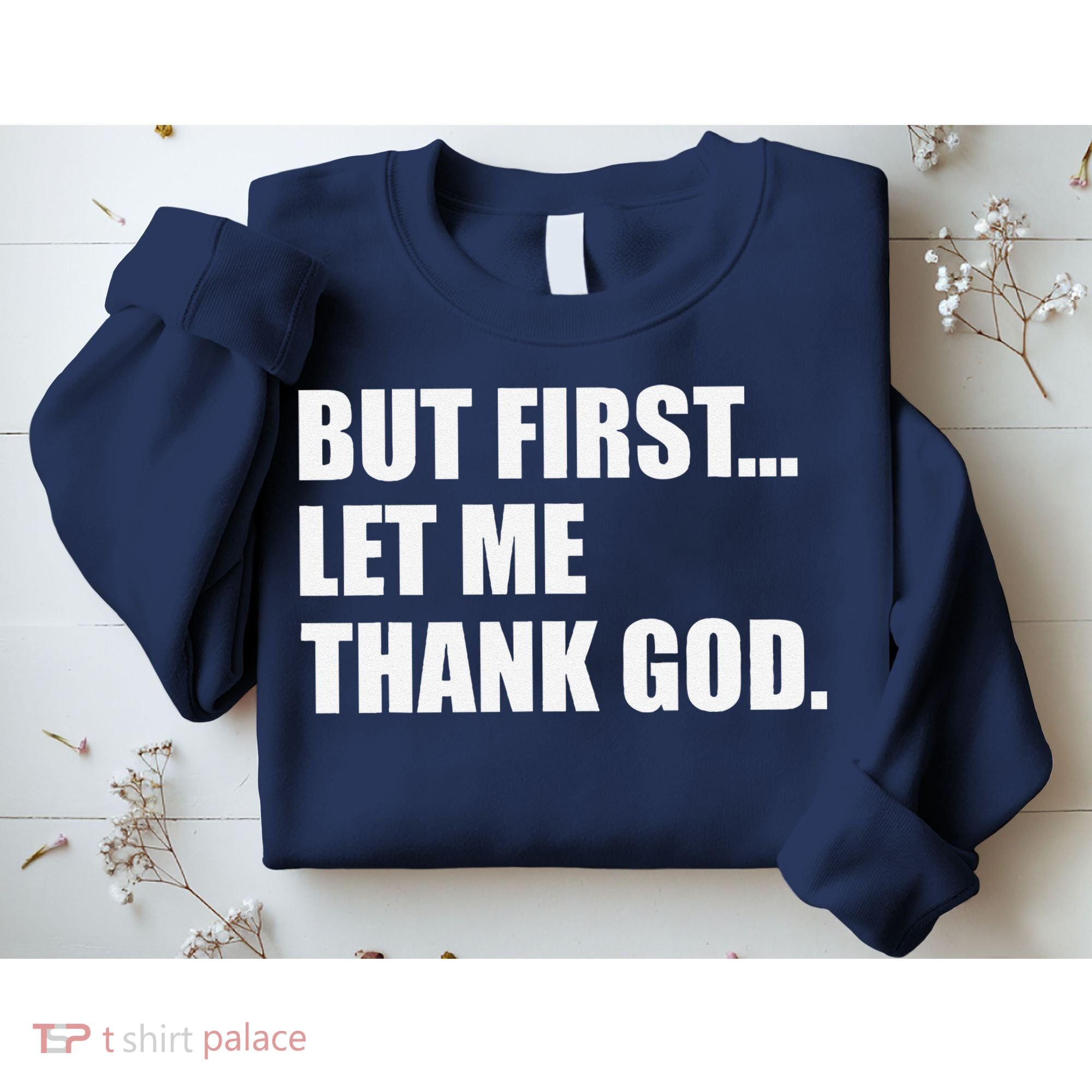 But First Let Me Thank God Sweatshirt