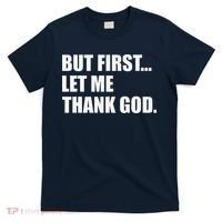 But First Let Me Thank God T-Shirt thumb 0