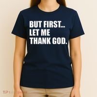 But First Let Me Thank God T-Shirt thumb 4