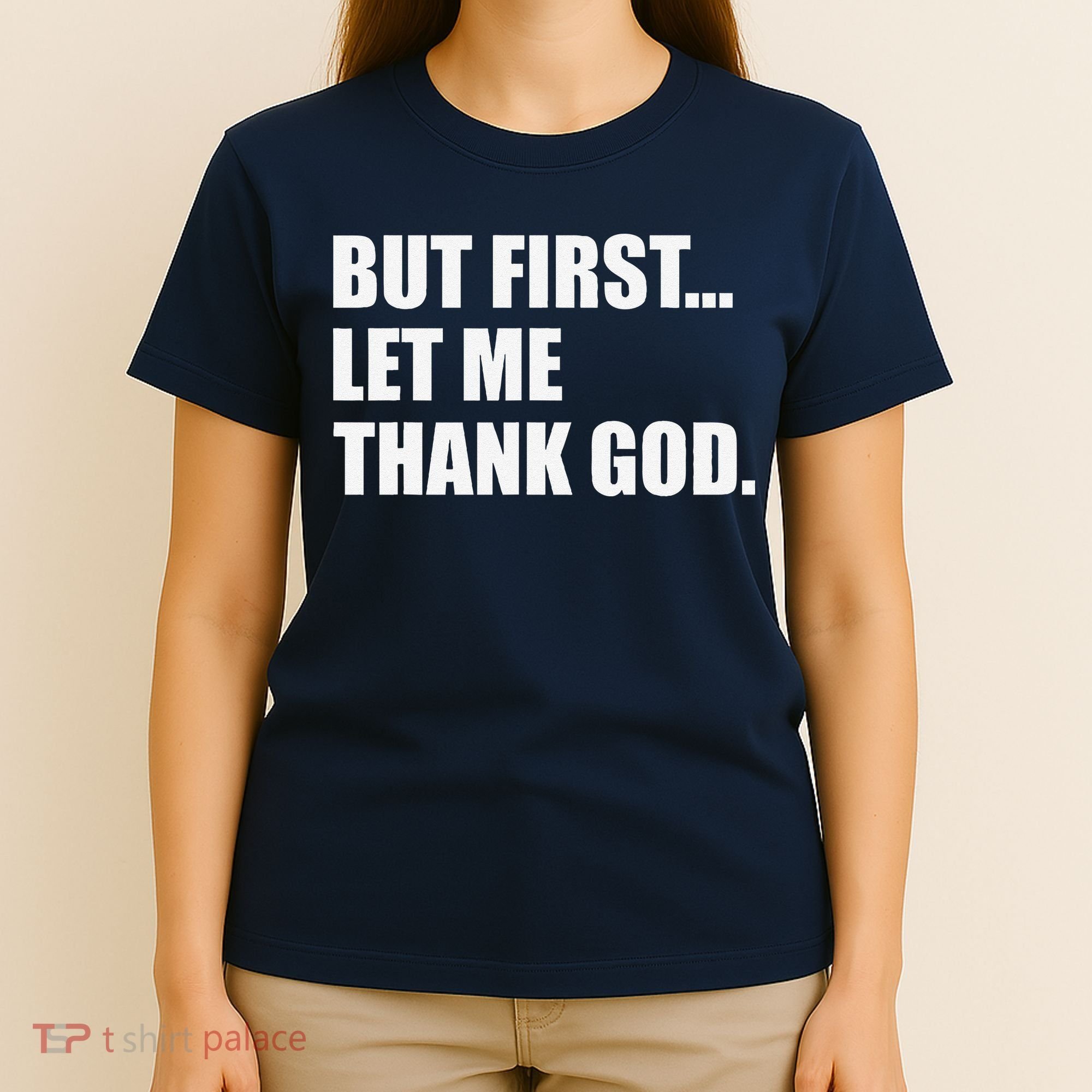 But First Let Me Thank God T-Shirt