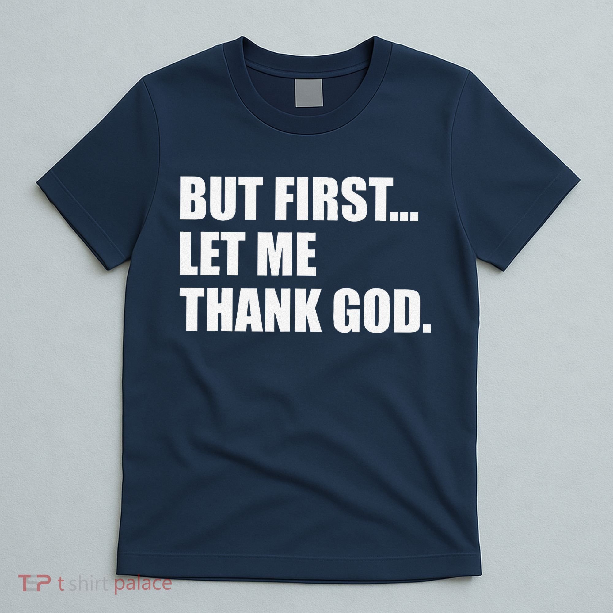 But First Let Me Thank God T-Shirt