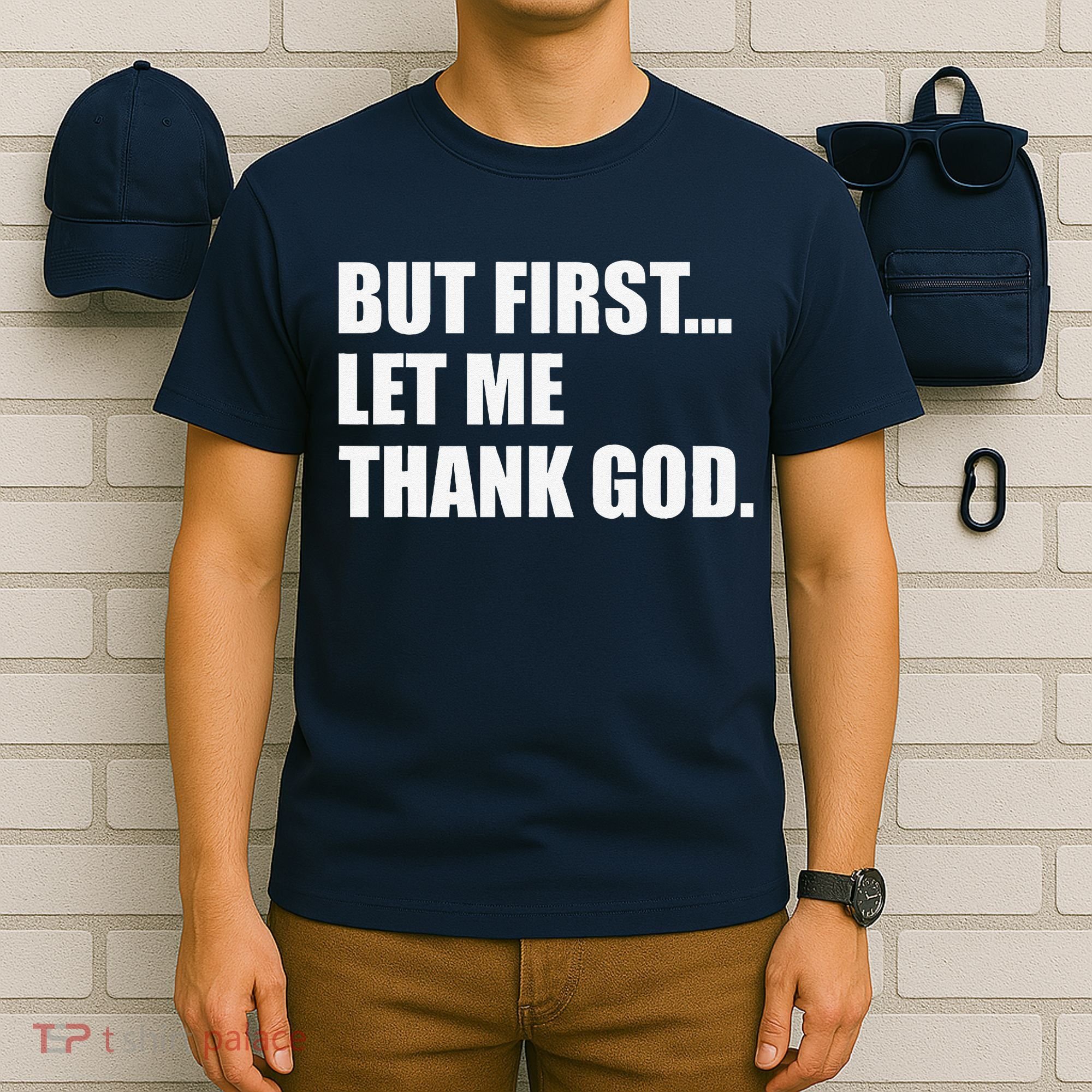 But First Let Me Thank God T-Shirt