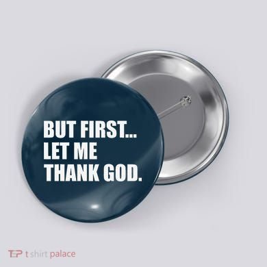 But First Let Me Thank God Button