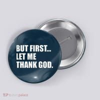 But First Let Me Thank God Button thumb 0