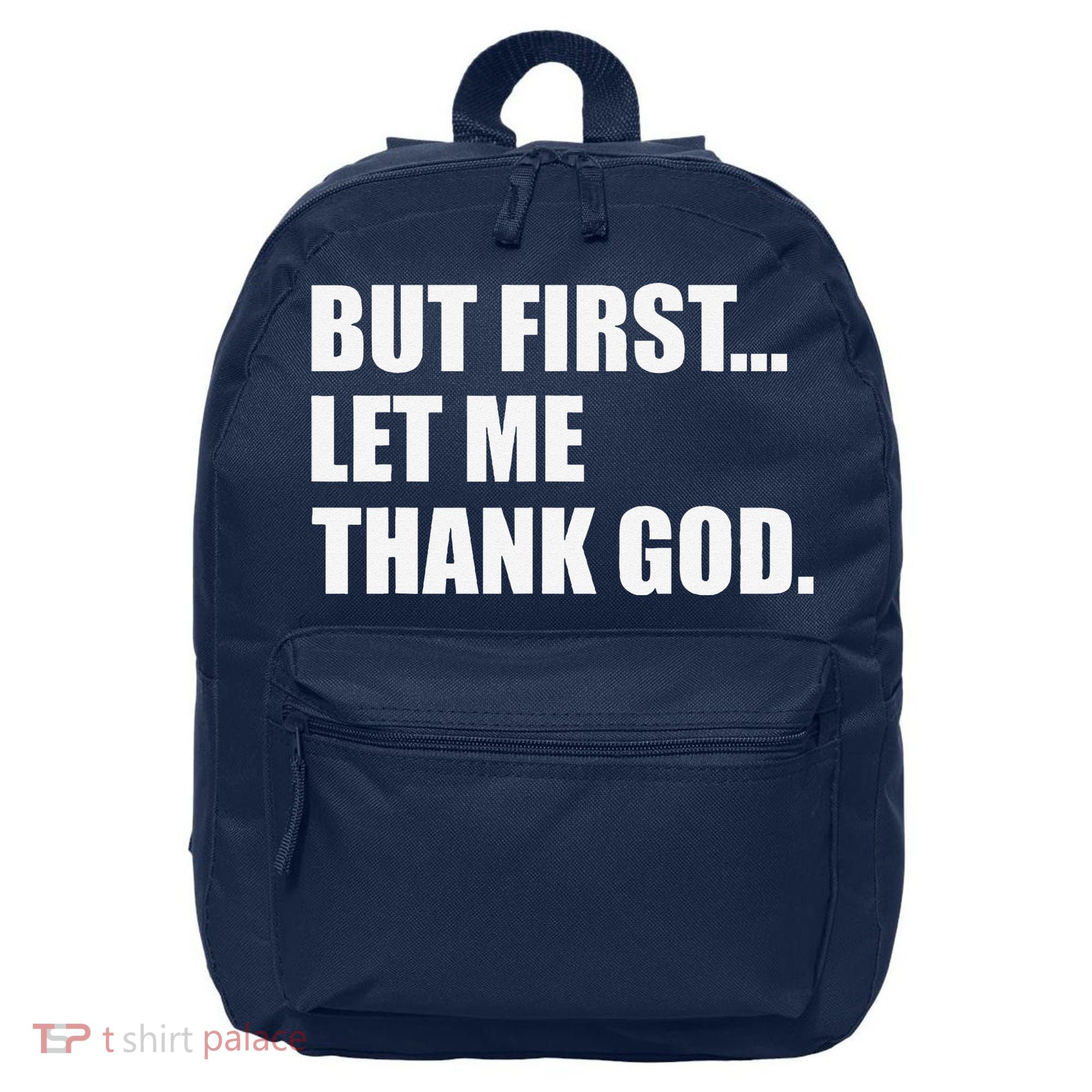 But First Let Me Thank God 16 in Basic Backpack
