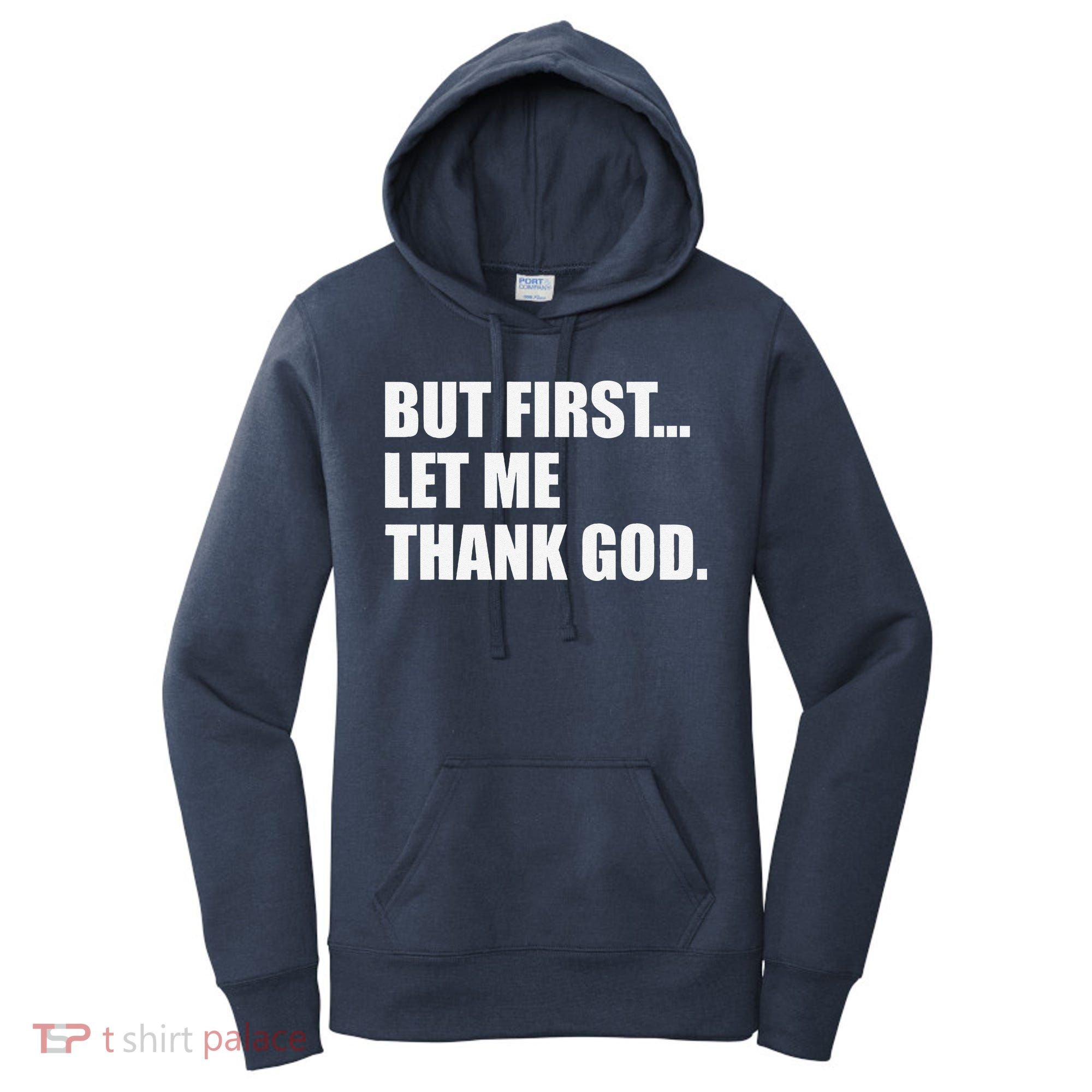 But First Let Me Thank God Women's Hoodie