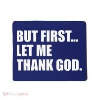 But First Let Me Thank God Mousepad thumb 0