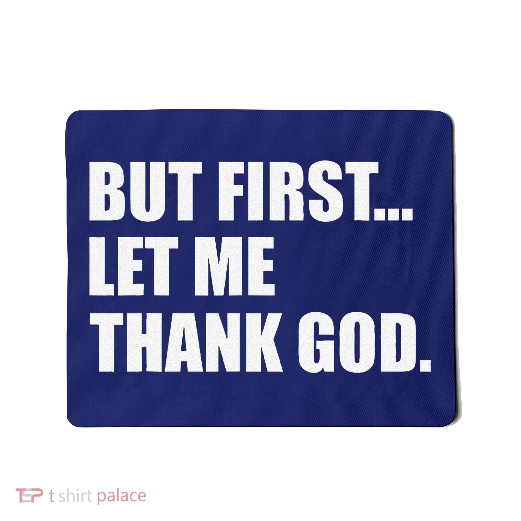 But First Let Me Thank God Mousepad