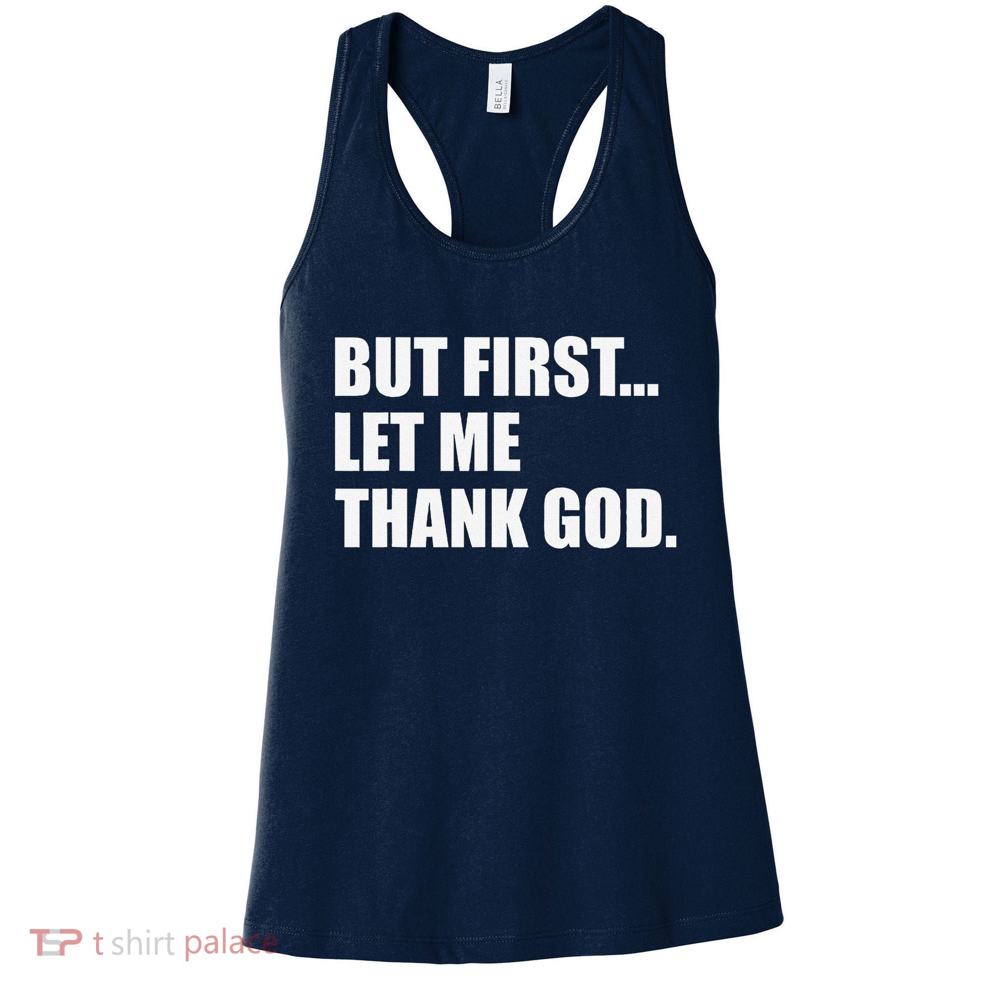 But First Let Me Thank God Women's Tank Top