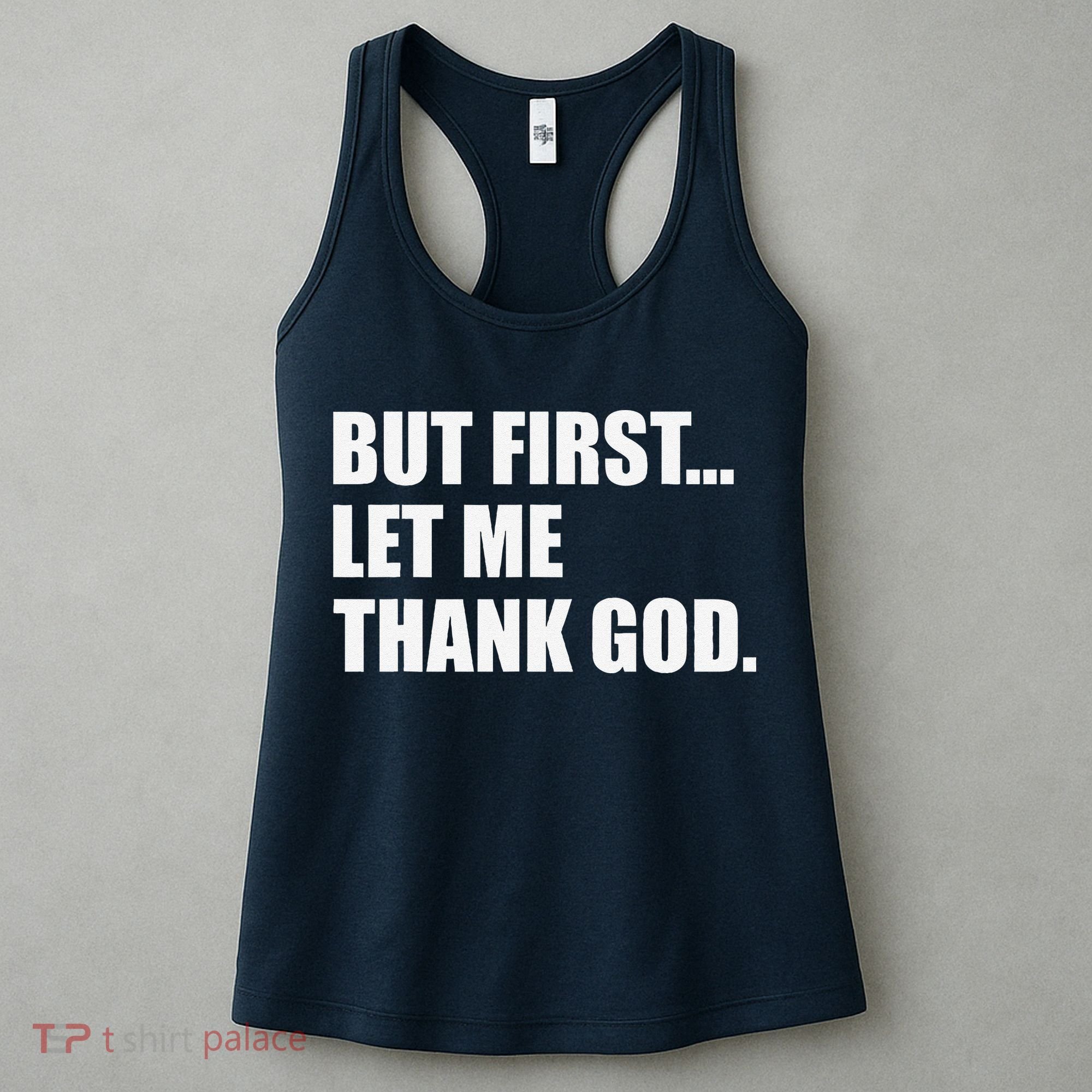 But First Let Me Thank God Women's Tank Top