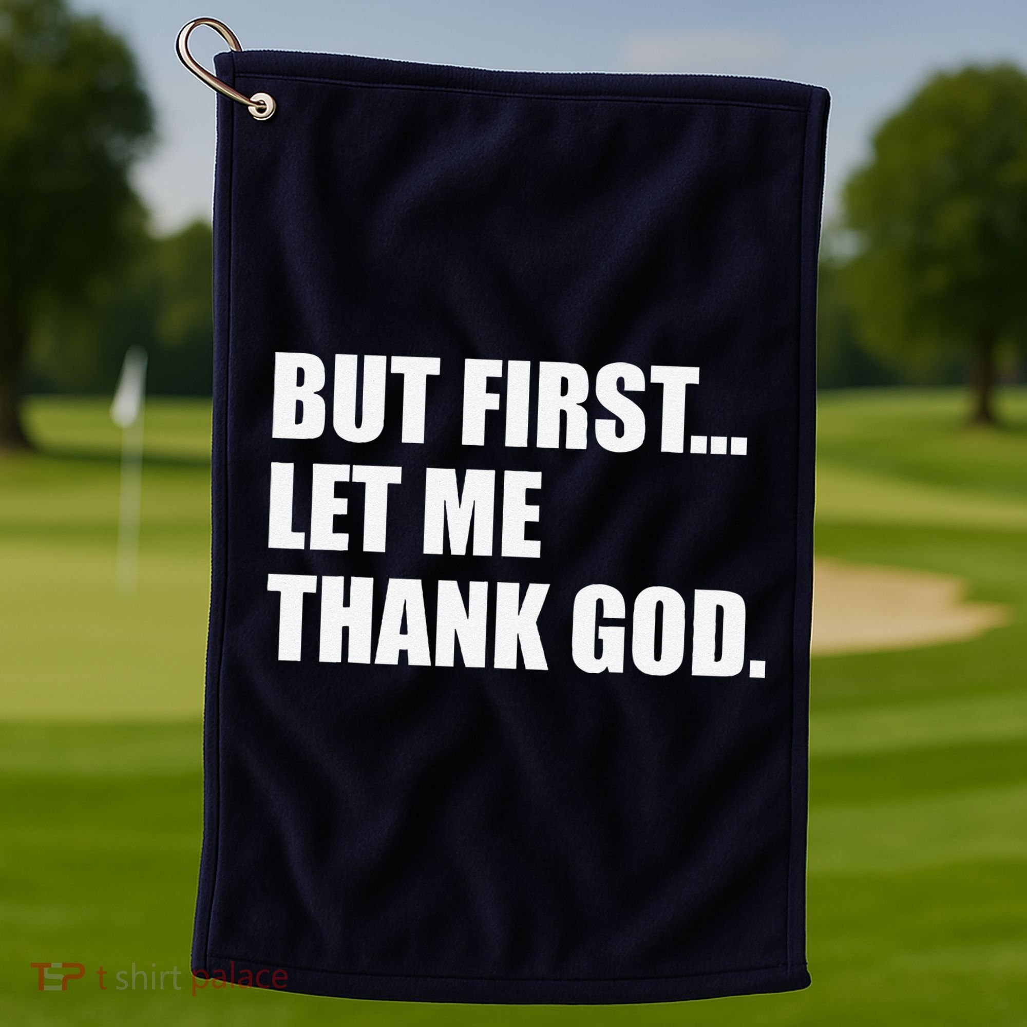 But First Let Me Thank God Golf Towel