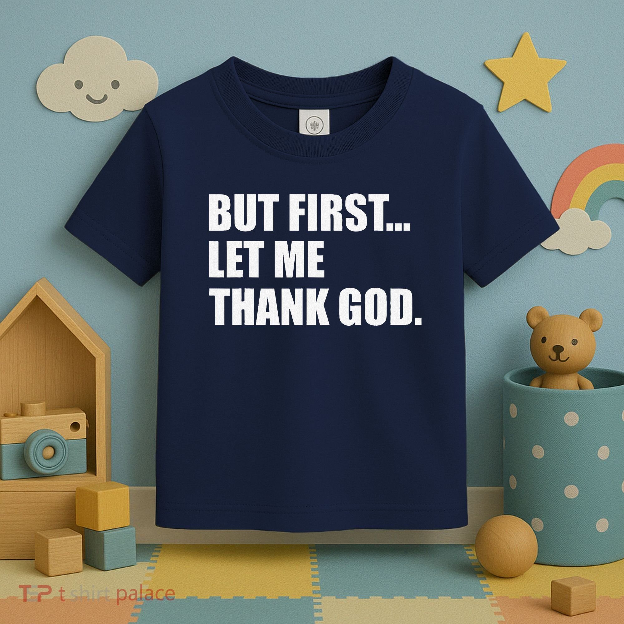 But First Let Me Thank God Toddler T-Shirt