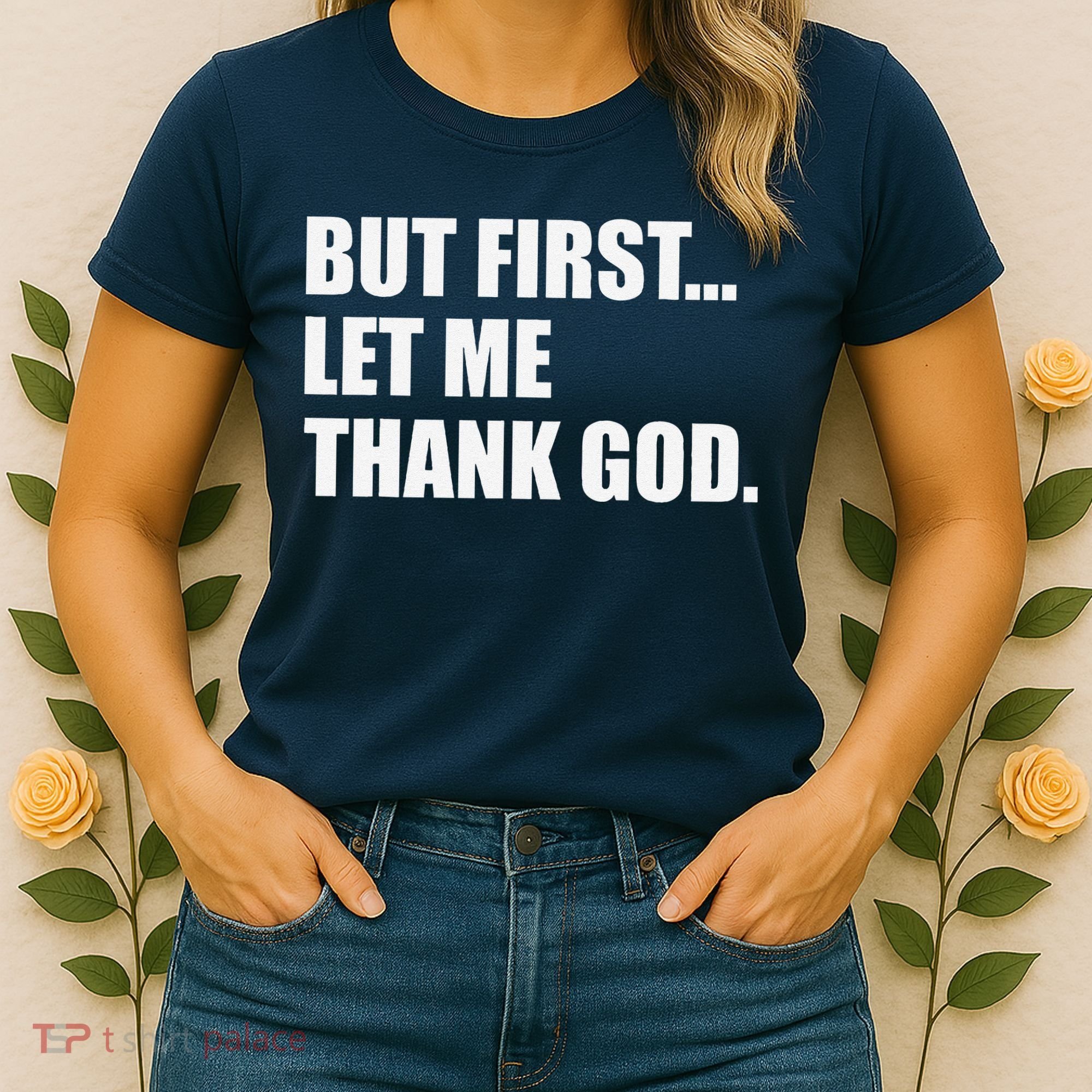 But First Let Me Thank God Women's T-Shirt