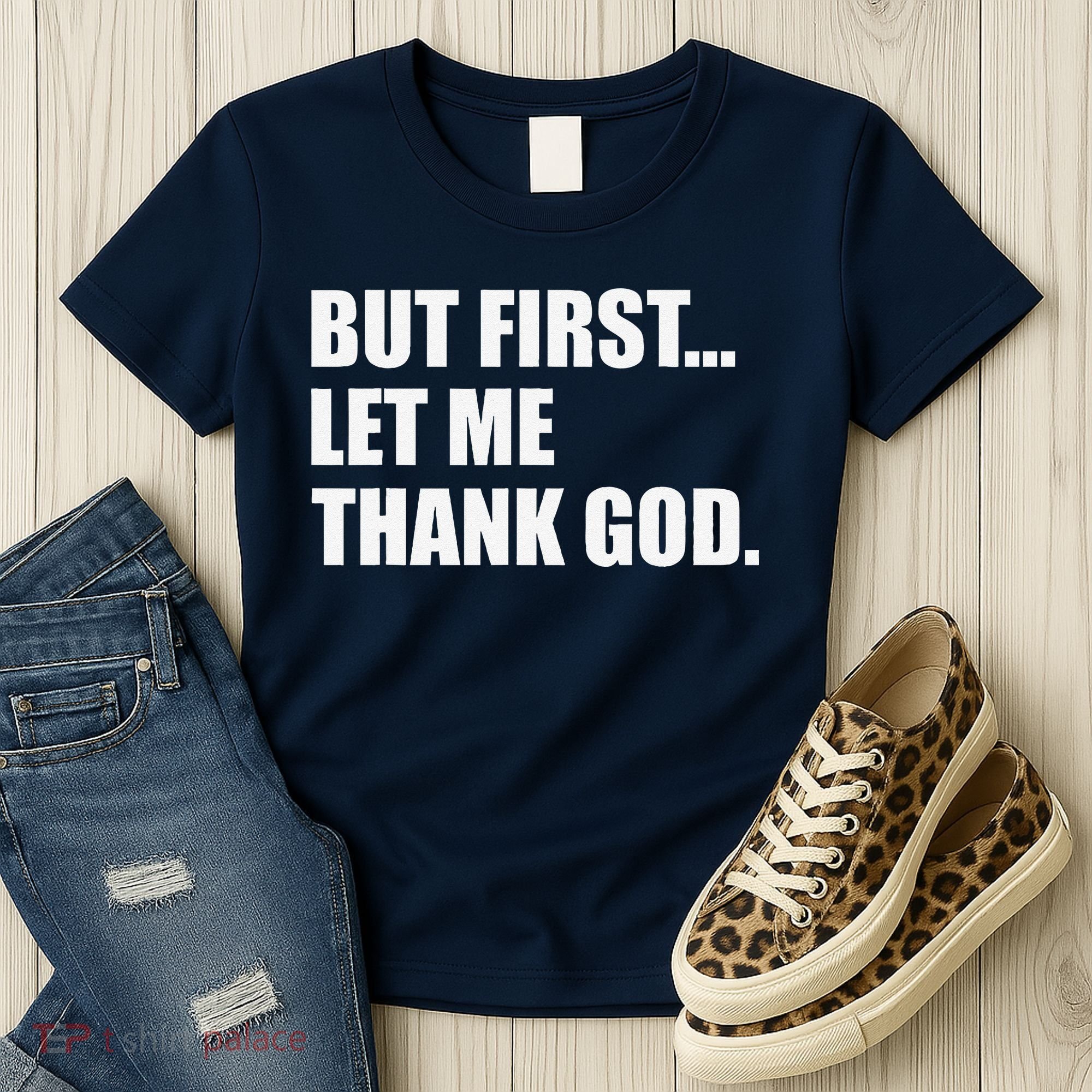 But First Let Me Thank God Women's T-Shirt