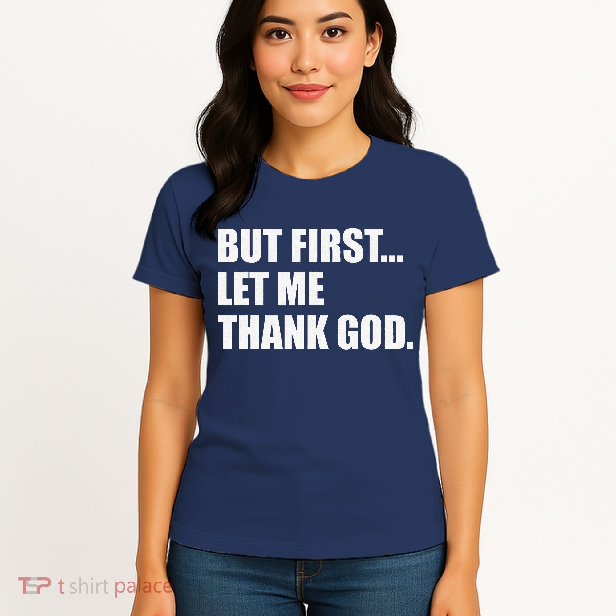 But First Let Me Thank God Women's T-Shirt