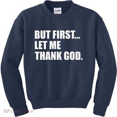 But First Let Me Thank God Kids Sweatshirt
