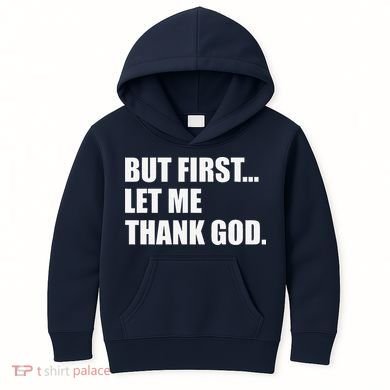 But First Let Me Thank God Kids Hoodie