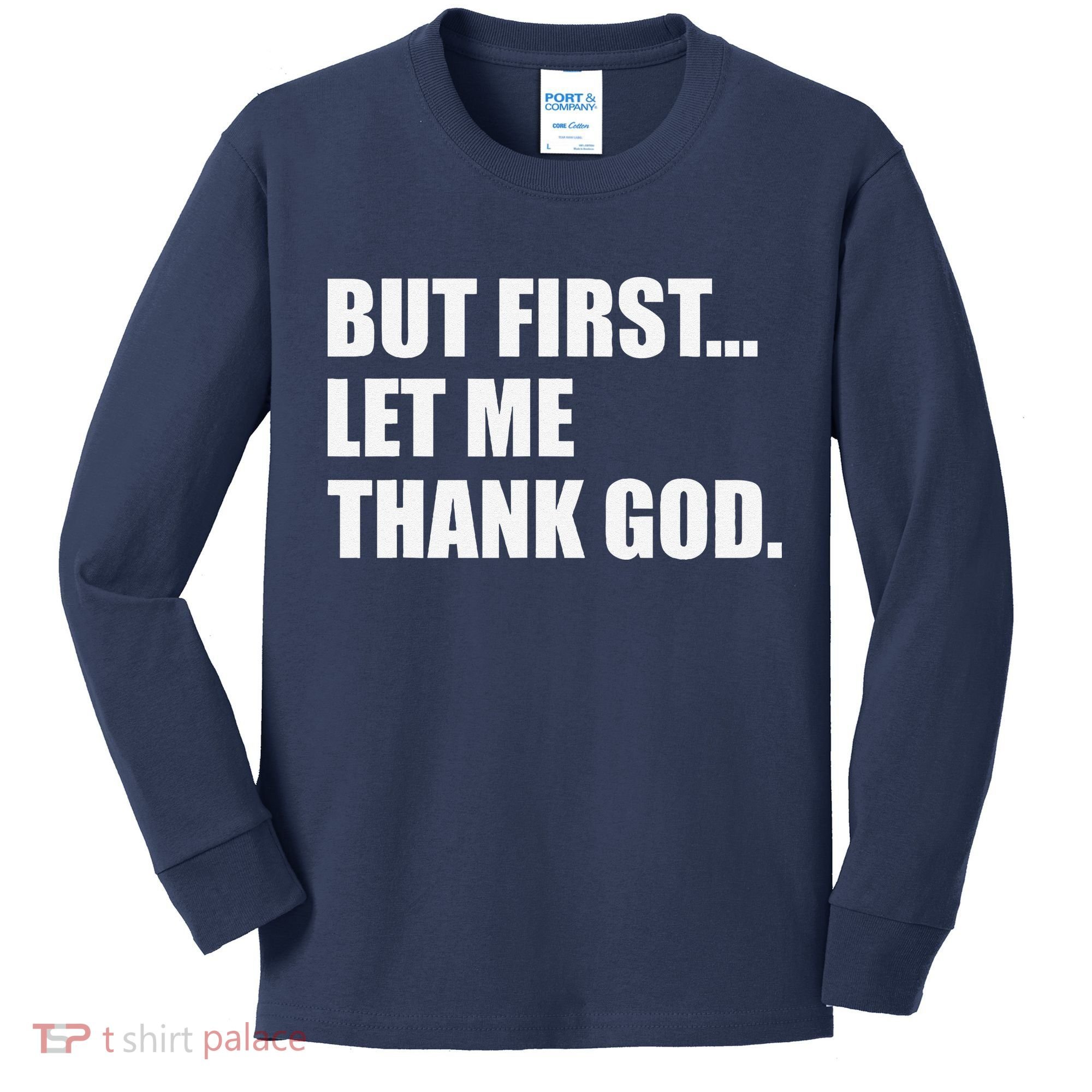 But First Let Me Thank God Kids Long Sleeve Shirt