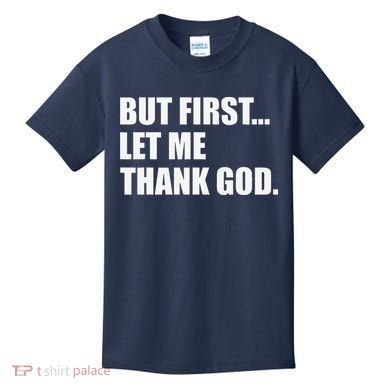 But First Let Me Thank God Kids T-Shirt