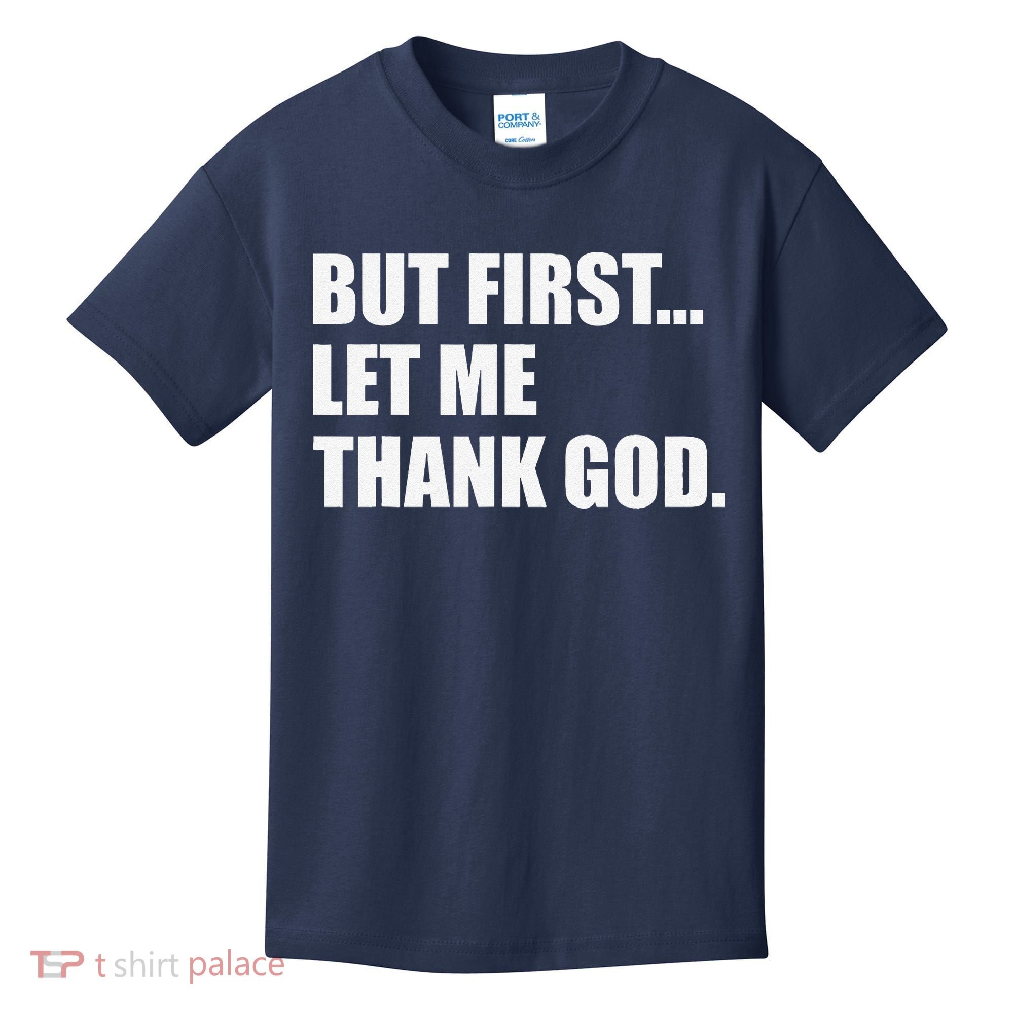 But First Let Me Thank God Kids T-Shirt