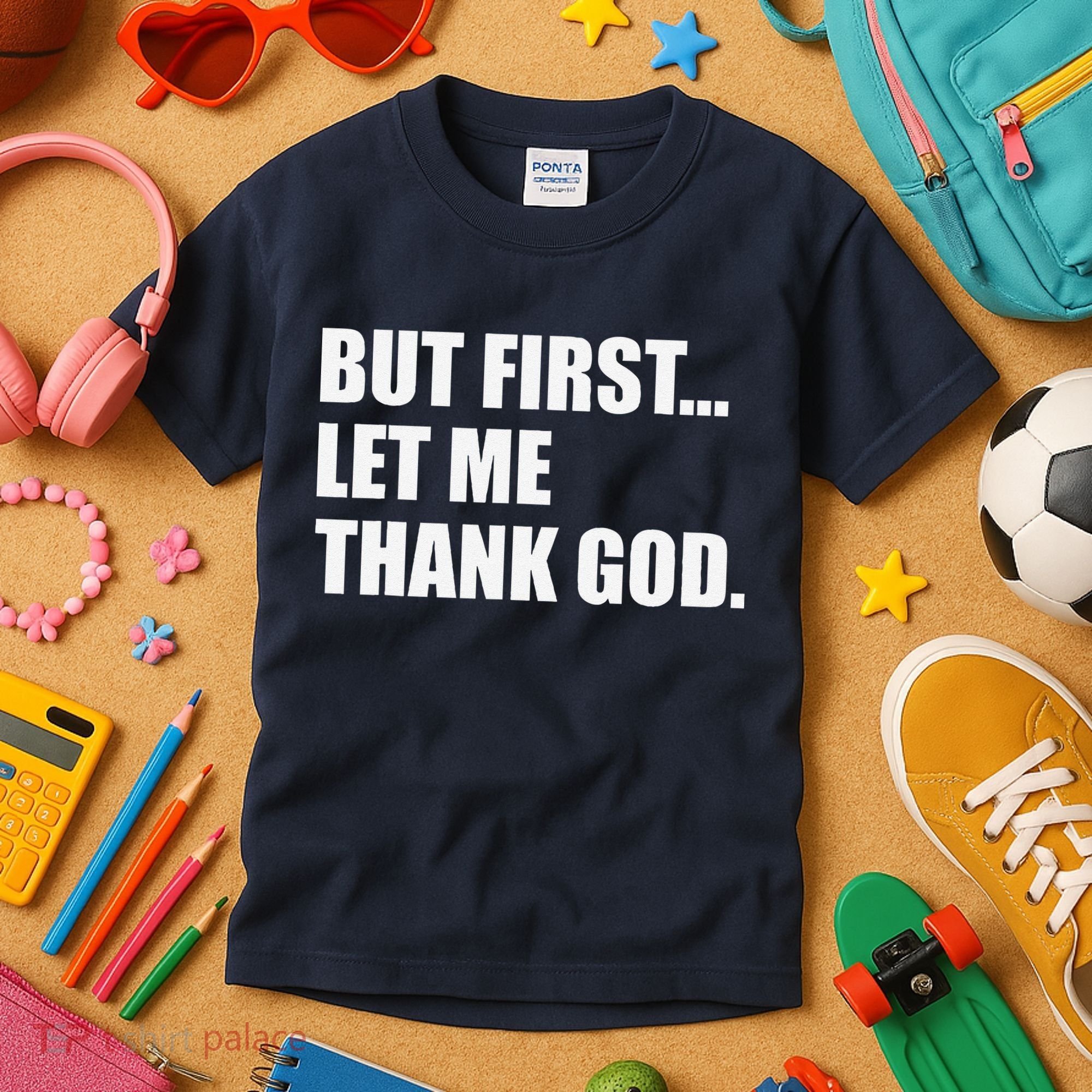 But First Let Me Thank God Kids T-Shirt