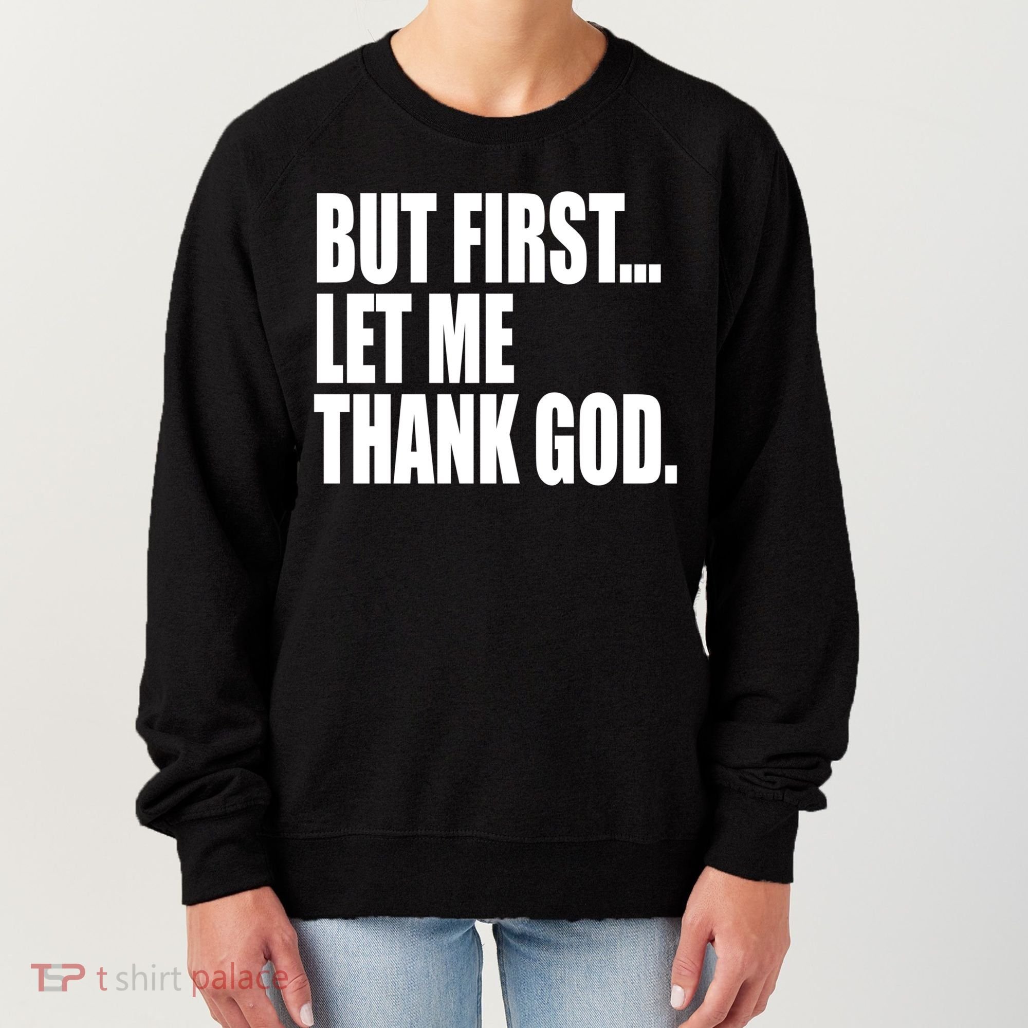 But First Let Me Thank God Gift Women's Sweatshirt