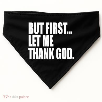 But First Let Me Thank God Gift USA-Made Doggie Bandana