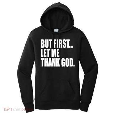 But First Let Me Thank God Gift Women's Hoodie