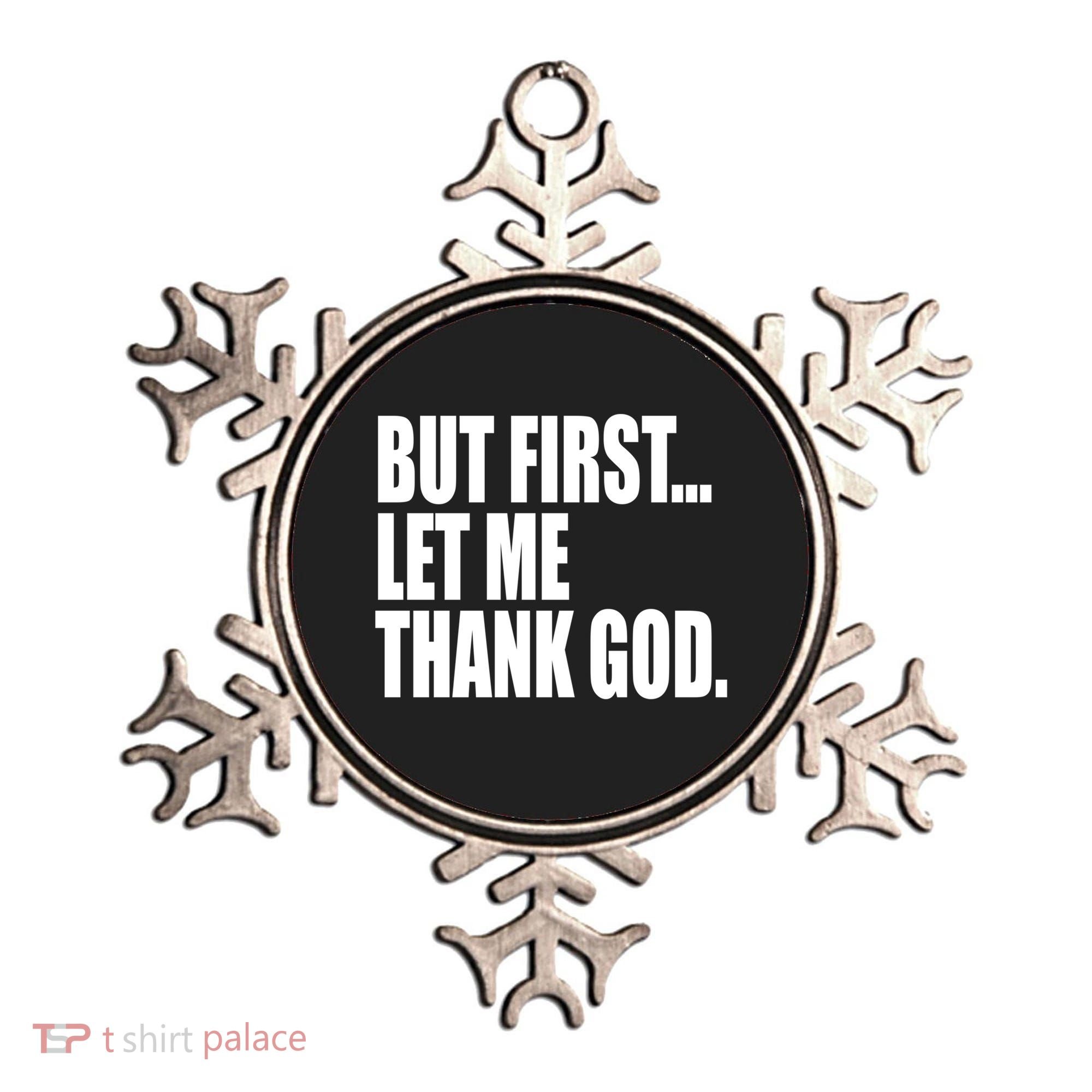 But First Let Me Thank God Gift Ornament