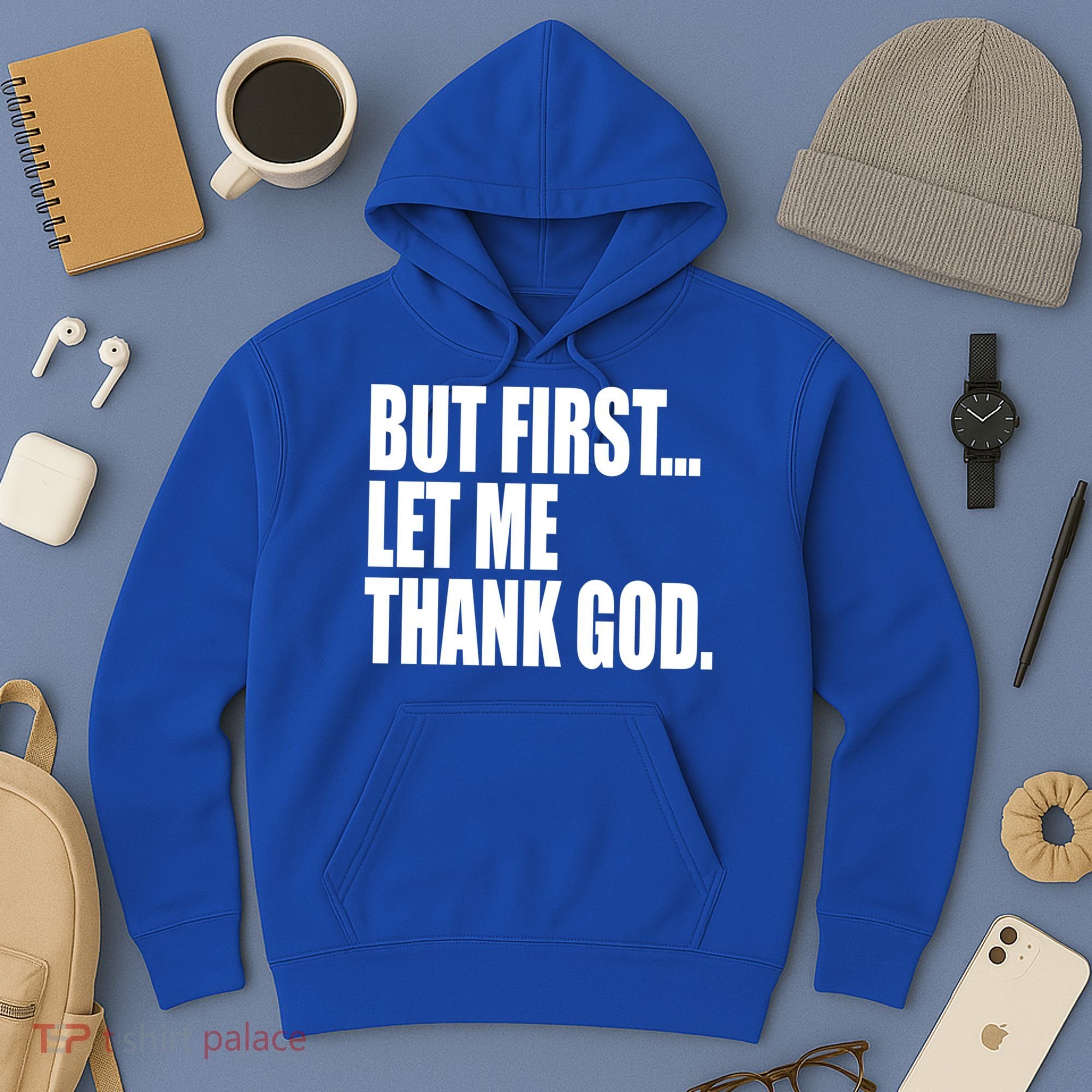 But First Let Me Thank God Gift Hoodie