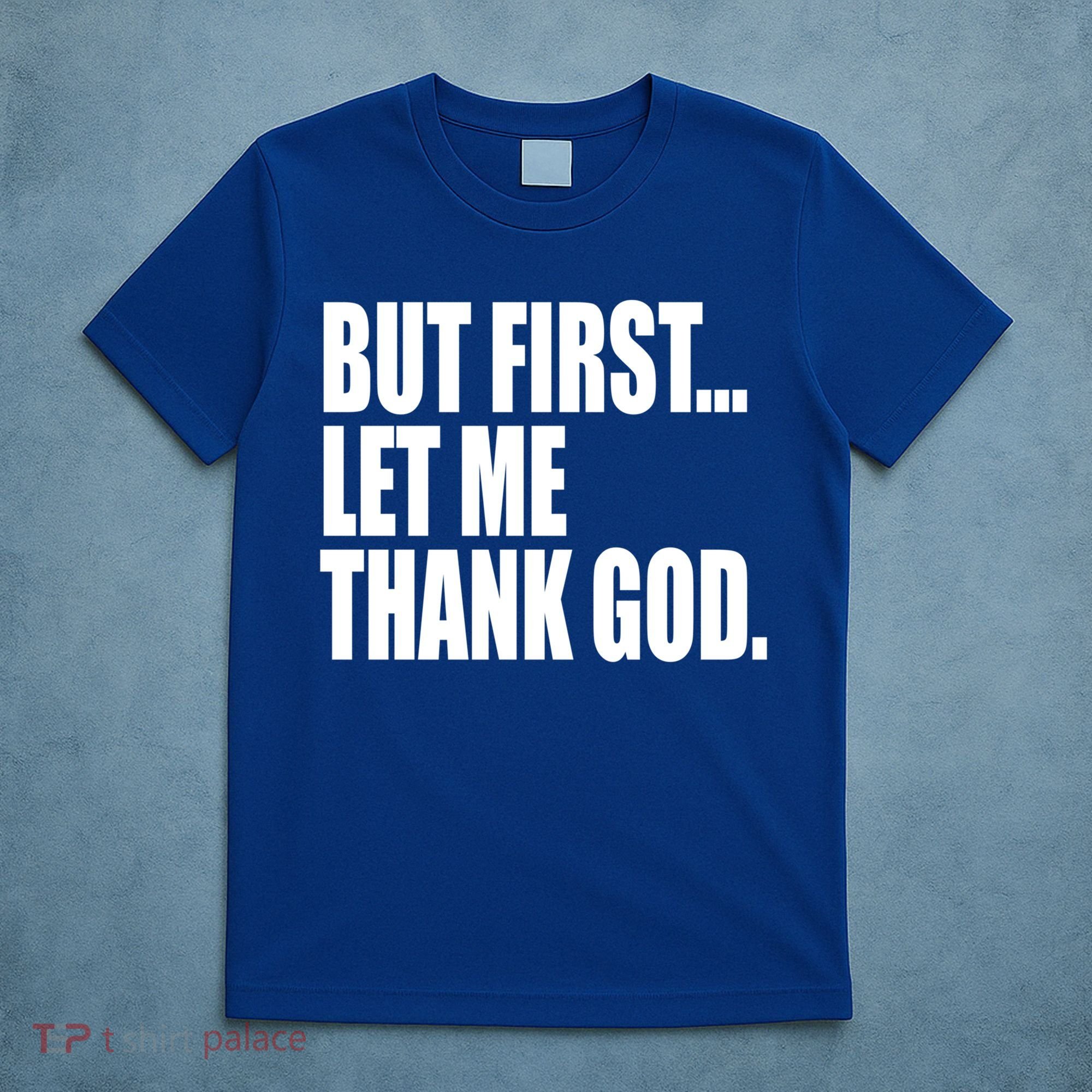 But First Let Me Thank God Gift T-Shirt