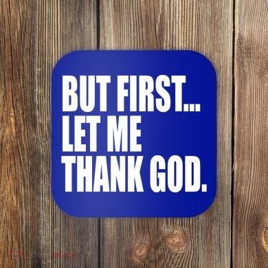But First Let Me Thank God Gift Coaster